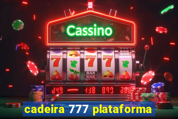 cadeira 777 plataforma